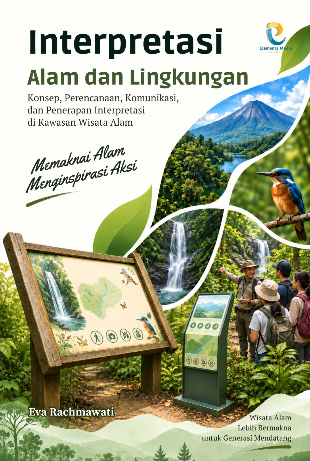 INTERPRETASI ALAM DAN LINGKUNGAN: Konsep, Perencanaan, Komunikasi, dan Penerapan Interpretasi di Kawasan Wisata Alam